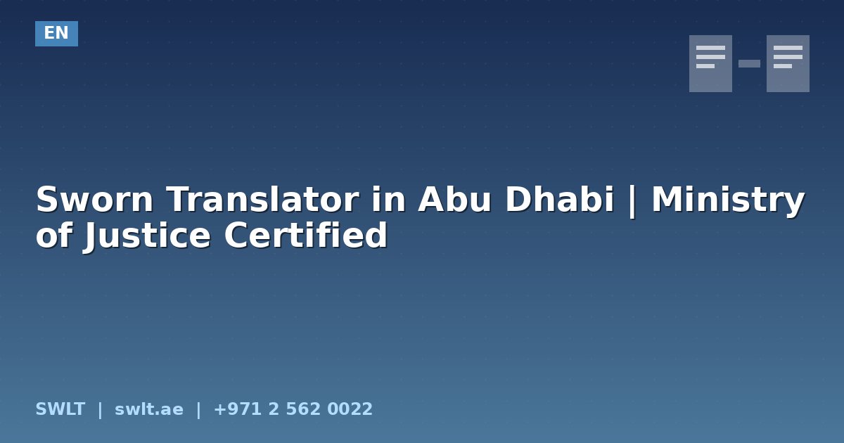 Sworn Translator in Abu Dhabi | Ministry of Justice Certified